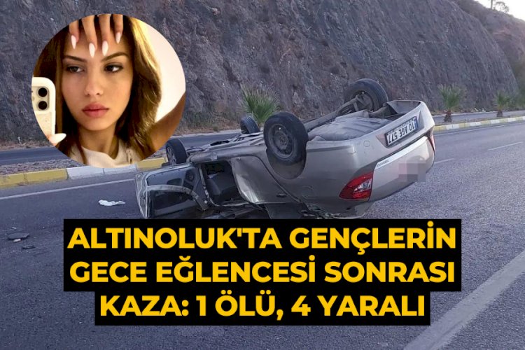 Altınoluk'ta gençlerin gece eğlencesi sonrası kaza: 1 ölü, 4 yaralı